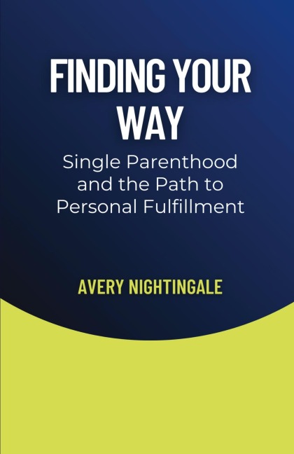 Finding Your Way: Single Parenthood and the Path to Personal Fulfillment