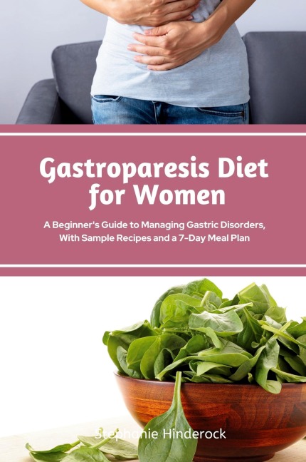 Gastroparesis Diet for Women: A Beginners Guide to Managing Gastric Disorders, with Sample Recipes and a 7-Day Meal Plan