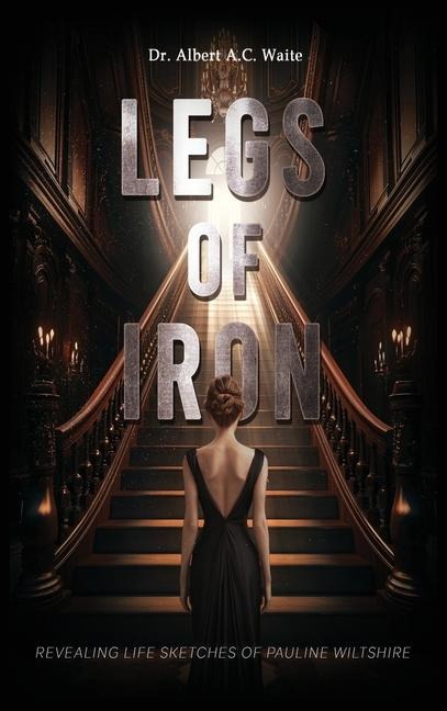 Legs of Iron: Revealing Life Sketches of Pauline Wiltshire