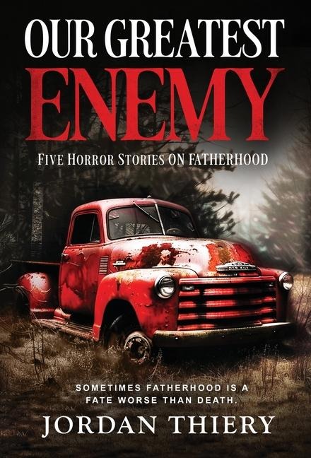 Our Greatest Enemy: Five Horror Stories on Fatherhood