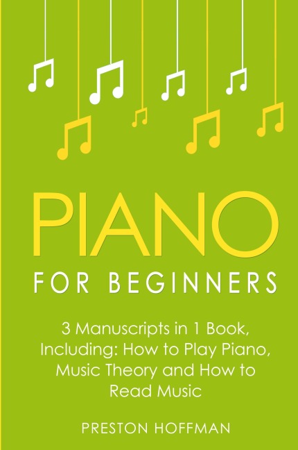 Piano for Beginners: Bundle - The Only 3 Books You Need to Learn Piano Lessons for Beginners, Piano Theory and Piano Sheet Music Today