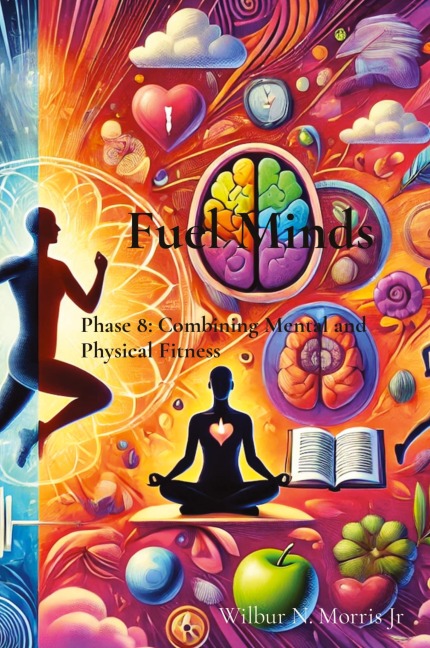 Fuel Minds: Phase 8: Combining Mental and Physical Fitness