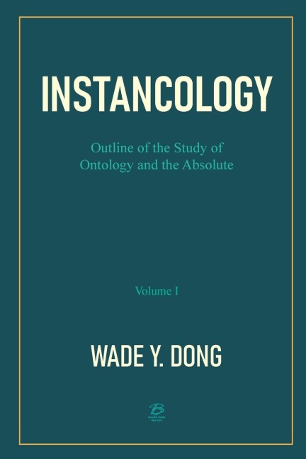 INSTANCOLOGY: Outline of the Study of Ontology and the Absolute (Volume I)