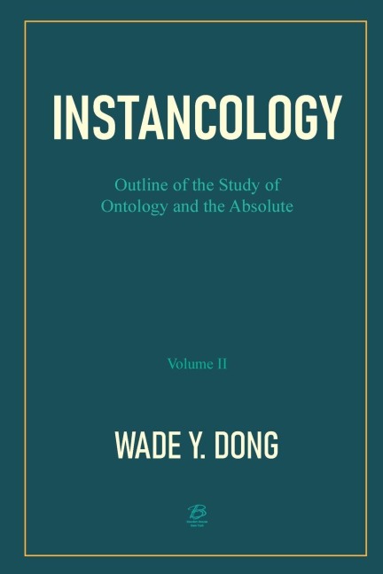 INSTANCOLOGY: Outline of the Study of Ontology and the Absolute (Volume II)