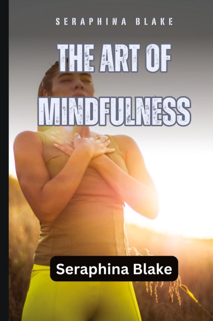 The Art of Mindfulness: Cultivating Awareness and Presence