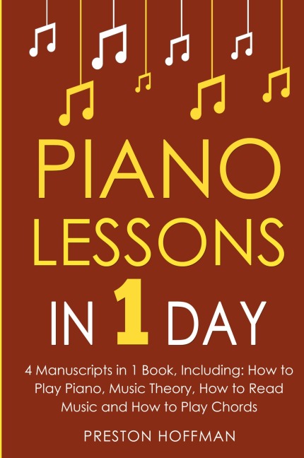 Piano Lessons: In 1 Day - Bundle - The Only 4 Books You Need to Learn How to Play Piano Music, Piano Chords and Piano Exercises Today