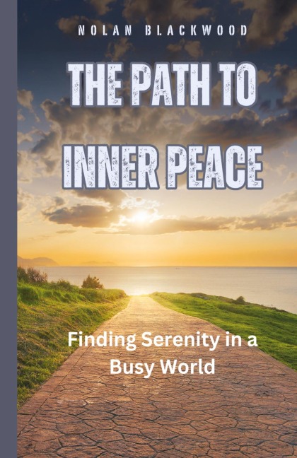 The Path to Inner Peace: Finding Serenity in a Busy World