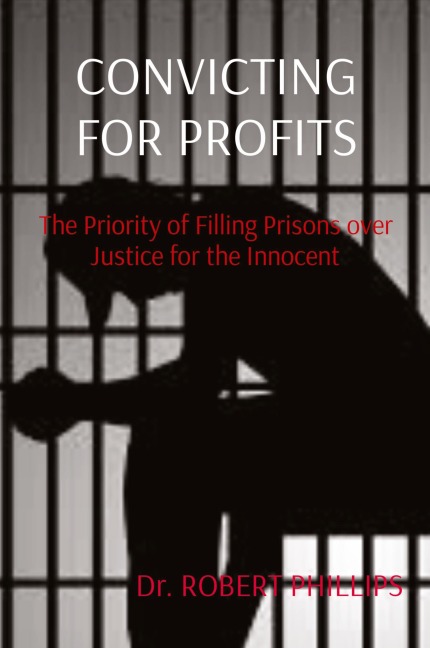 CONVICTING FOR PROFITS: The Priority of Filling Prisons over Justice for the Innocent