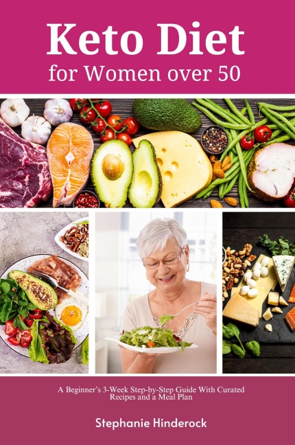 Keto Diet for Women Over 50: A Beginners 3-Week Step-by-Step Guide with Curated Recipes and a Meal Plan