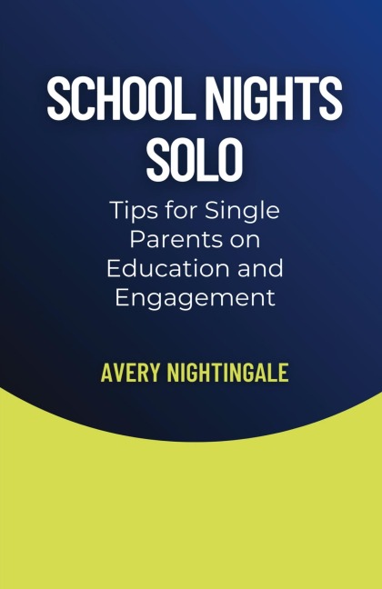 School Nights Solo: Tips for Single Parents on Education and Engagement