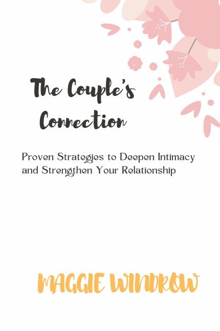 The Couples Connection: Proven Strategies to Deepen Intimacy and Strengthen Your Relationship