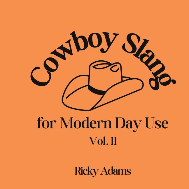 Cowboy Slang for Modern Day Use - Vol. II