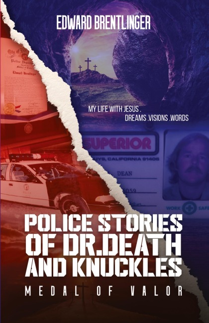 Police Stories of Dr. Death and Knuckles Medal of Valor: My Life with Jesus Dreams, Visions, Words