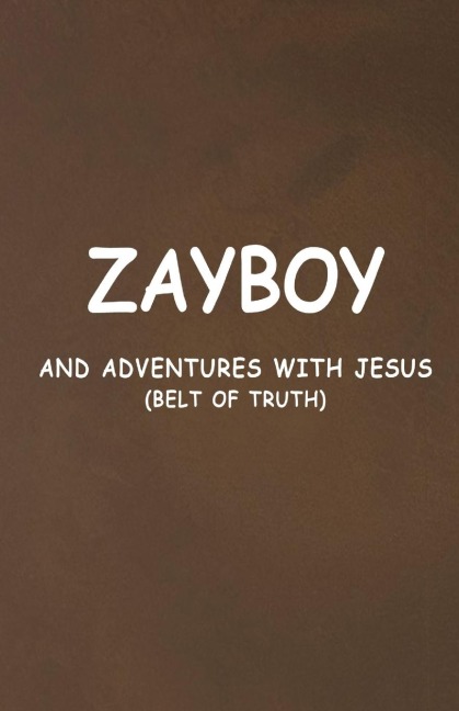ZAYBOY AND ADVENTURES WITH JESUS: BELT OF TRUTH