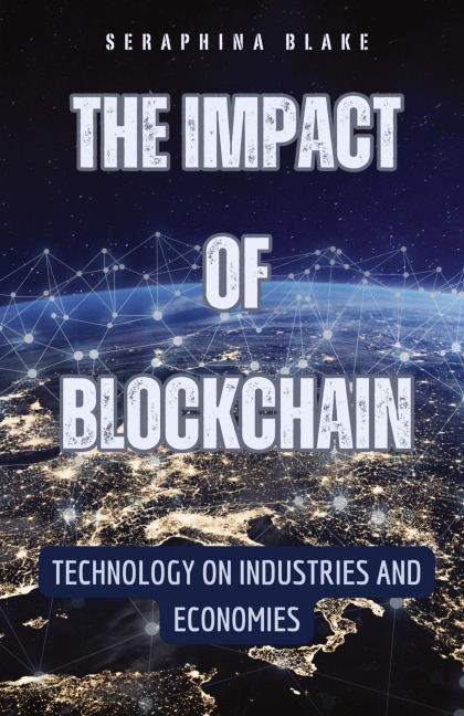 The Impact of Blockchain: Technology on Industries and Economies