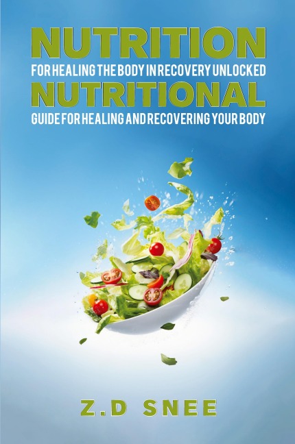 Nutrition for Healing the Body in Recovery Unlocked: Nutritional guide for Healing and Recovering your Body
