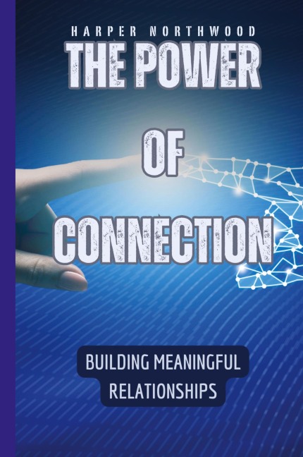 The Power of Connection: Building Meaningful Relationships