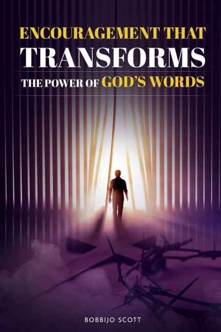 Encouragement That Transforms: The Power Of Gods Words
