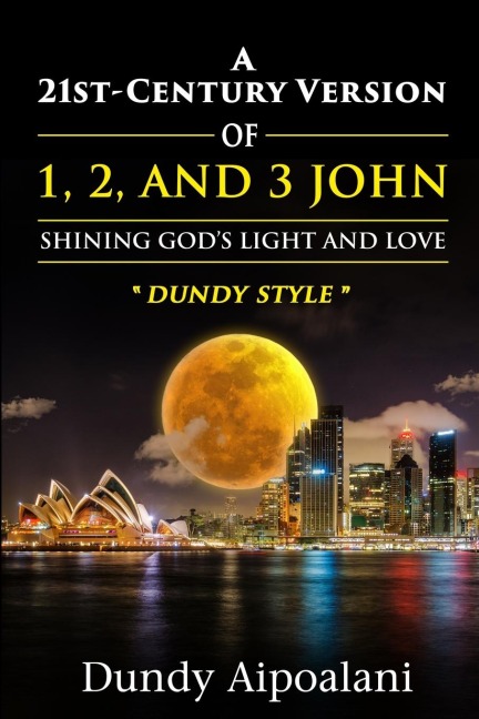A 21st-Century Version of 1, 2 and 3 John: Shining God's Light and Love, "Dundy Style"