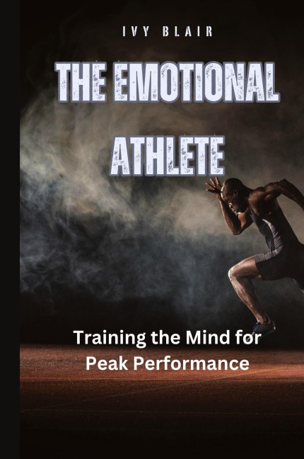 The Emotional Athlete: Training the Mind for Peak Performance