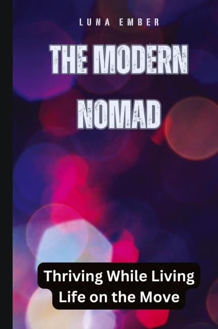 The Modern Nomad: Thriving While Living Life on the Move