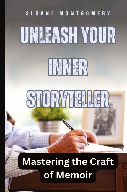Unleash Your Inner Storyteller: Mastering the Craft of Memoir