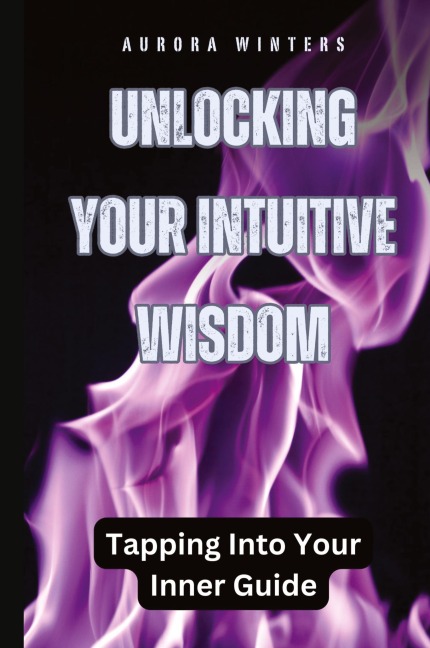 Unlocking Your Intuitive Wisdom: Tapping Into Your Inner Guide