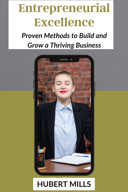 Entrepreneurial Excellence: Proven Methods to Build and Grow a Thriving Business