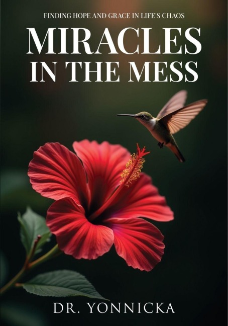 Miracles in the Mess: Finding Hope and Grace in Lifes Chaos