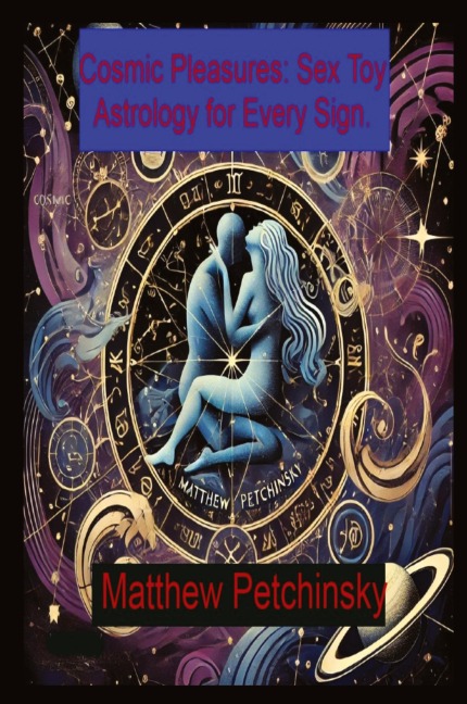 Cosmic Pleasures Sex Toy Astrology for Every Sign.