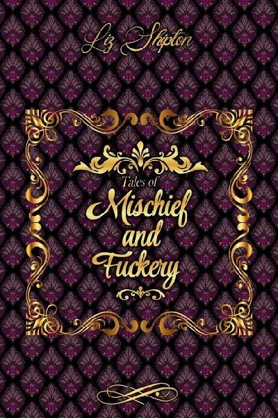 Tales of Mischief & Fuckery