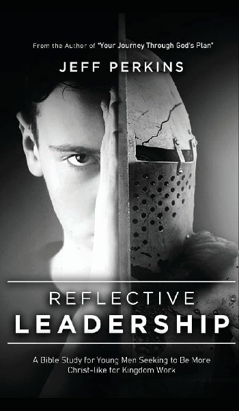 Reflective Leadership: A Bible Study for Young Men Seeking to Be More Christ-like for Kingdom Work