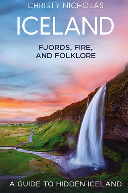 Iceland: Fjords, Fire, and Folklore: A Guide to Hidden Iceland