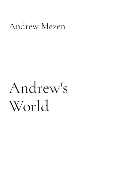Andrews Life: My Relentless Radical Wild and Crazy Journey Of Life