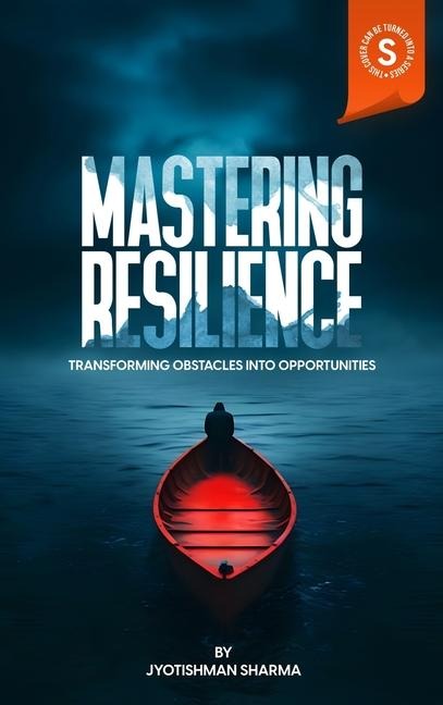 Mastering Resilience: Transforming Obstacles into Opportunities