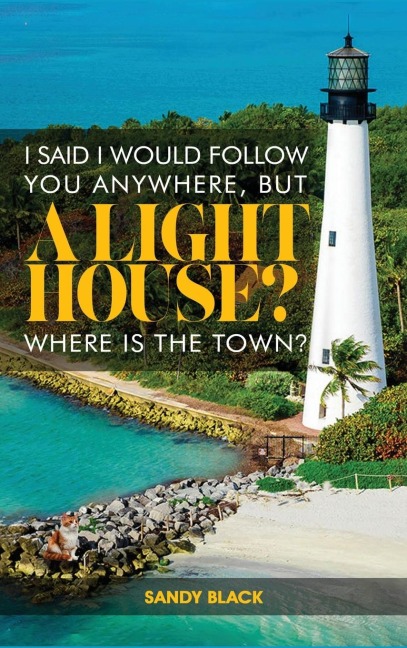 I SAID I WOULD FOLLOW YOU ANYWHERE, BUT A LIGHTHOUSE? WHERES THE TOWN?
