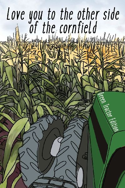 I Love You To The Other Side Of The Cornfield