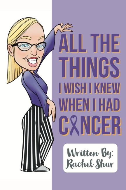 All The Things I Wish I Knew When I Had Cancer