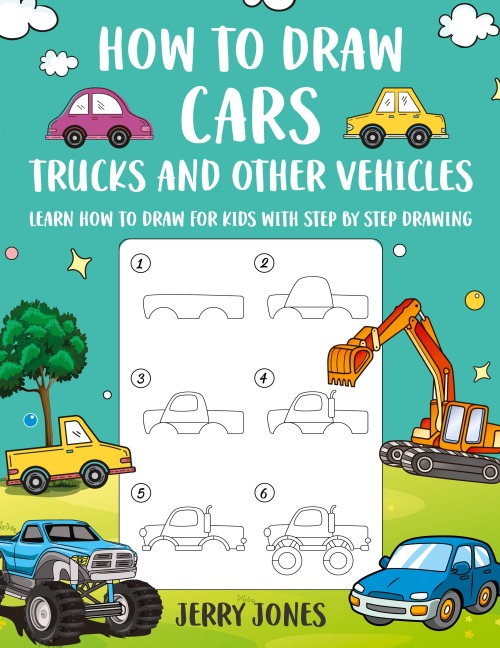 How to Draw Cars, Trucks, and other Vehicles: Learn How to Draw for Kids with Step by Step Drawing