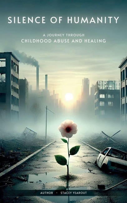 Silence of Humanity: A Journey Through  Childhood Abuse and Healing