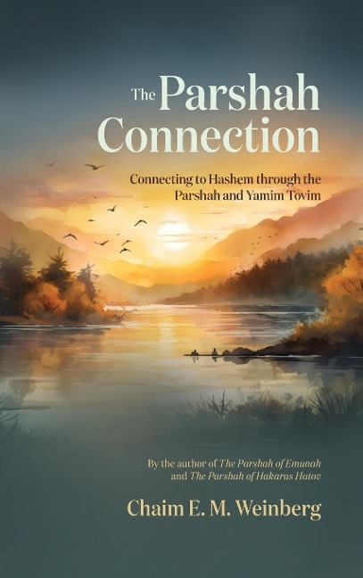 The Parshah Connection: Connecting to Hashem through the Parshah and Yamim Tovim