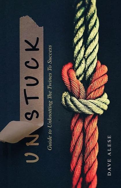 UNSTUCK: A Guide to Unknotting the Twines to Success