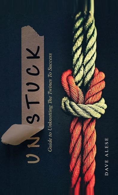 UNSTUCK: A Guide to Unknotting the Twines to Success