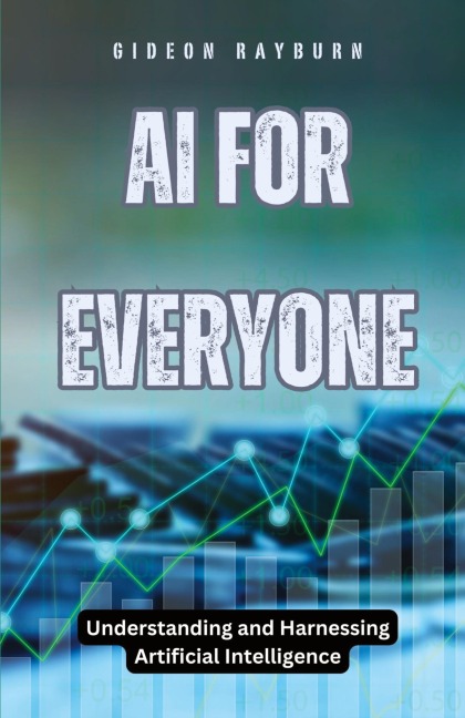 AI for Everyone: Understanding and Harnessing Artificial Intelligence