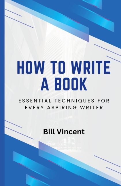 How to Write a Book: Essential Techniques for Every Aspiring Writer