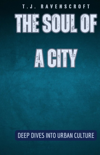 The Soul of a City: Deep Dives into Urban Culture