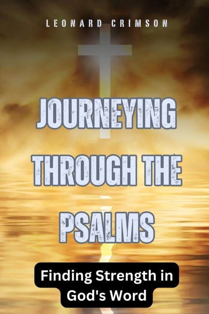 Journeying Through the Psalms: Finding Strength in Gods Word