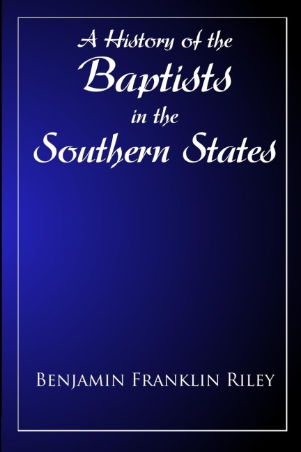 The History Of The Baptists in the Southern States East of the Mississippi