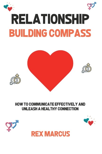RELATIONSHIP BUILDING COMPASS: How to Communicate Effectively and Unleash a  Healthy Connection