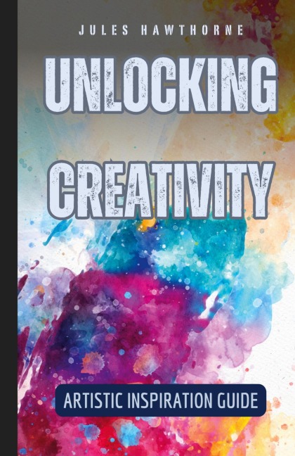 Unlocking Creativity: Artistic Inspiration Guide